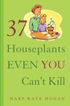 Picture of 37 Houseplants Even You Can't Kill - Mary Kate Hogan