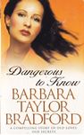 Picture of Dangerous to Know- Barbara Taylor Bradford