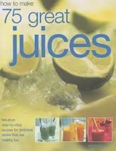 Picture of How to Make 75 Great Juices
