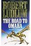 Picture of The Road to Omaha - Robert Ludlum