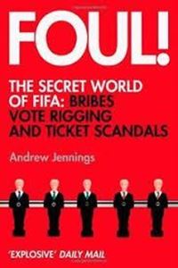 Picture of Foul! The Secret World of FIFA: Bribes, Vote Rigging and Ticket Scandals - Andrew Jennings