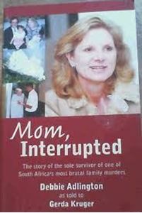 Picture of Mom, Interrupted: The Story of the Sole Survivor of One of South Africa's Most Brutal Family Murders-Debbie Adlington