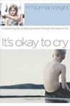 Picture of It's Okay to Cry: A Parent's Guide to Helping Children Through the Losses of Life- H Norman Wright