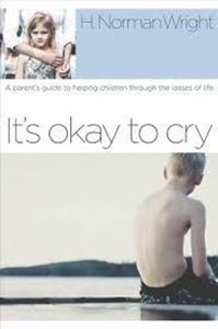 Picture of It's Okay to Cry: A Parent's Guide to Helping Children Through the Losses of Life- H Norman Wright