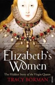 Picture of Elizabeth's Women: The Hidden Story of the Virgin Queen - Tracy Borman